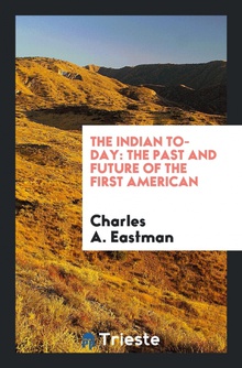 The Indian To-day The Past and Future of the First American