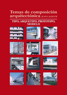 Temas de composición arquitectónica. 6.Tipo, arquetipo, prototipos, modelo
