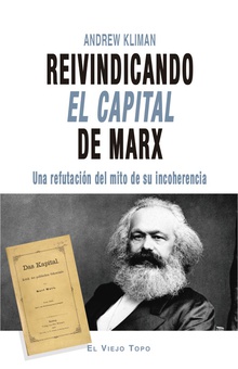 Reivindicando El Capital de Marx Una refutación del mito de su incoherencia