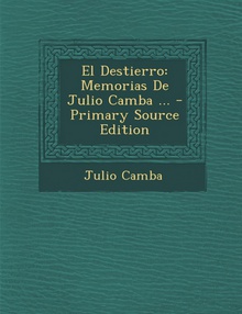 El Destierro Memorias de Julio Camba ... - Primary Source Edition