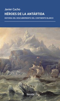 HÈROES DE LA ANTÁRTIDA Historia del descubrimiento del continente blanco