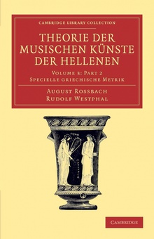 Theorie Der Musischen Kunste Der Hellenen Part 2 Volume 3, Specielle Griechische Metrik, Part 2