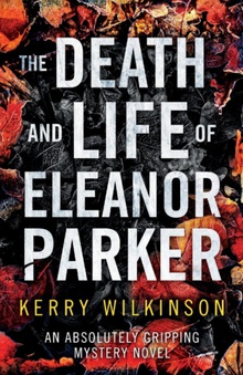 The Death and Life of Eleanor Parker An absolutely gripping mystery novel