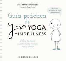 Guía prática del Yin Yoga mindfulness Calma tu mente y aumenta tu energía. Todo comienza quí y ahora