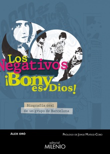Los Negativos. ¡Bony es Dios! Biografía oral de un grupo de Barcelona