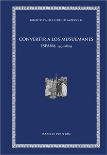 Convertir a los musulmanes España, 1491-1609