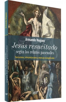 Jesús resucitado según los relatos pascuales Narraciones, interpretaciones y mensaje evangelizador