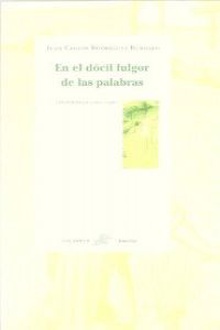 En el docil fulgor de la palabras:antología 1985-1993