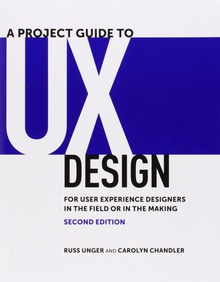 A Project Guide to UX Design: For User Experience Designers in the Field or in t