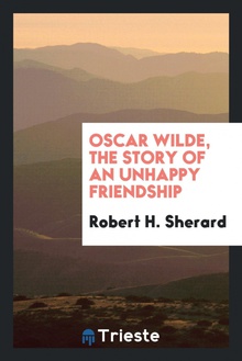 Oscar Wilde, the story of an unhappy friendship