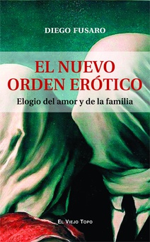 El nuevo orden erótico Elogio del amor y de la familia