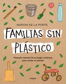 Familias sin plástico Pequeño manual de ecología cotidiana para cuidar el planeta