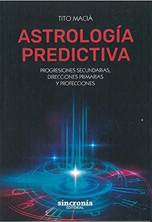 ASTROLOGIA PREDICTIVA Progresiones secundarias, direcciones primarias y profecciones