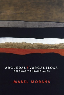 Arguedas / Vargas Llosa: Dilemas y ensamblajes