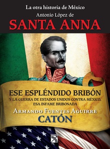 La otra historia de México. Antonio López de Santa Anna
