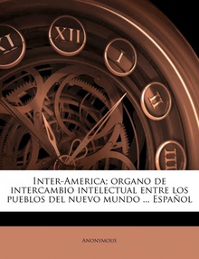 Inter-America/ organo de intercambio intelectual entre los pueblos del nuevo mundo ... Español Volume 7, no.3